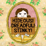 Hideous! Dreadful! Stinky!